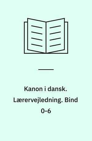 Kanon i dansk. Lærervejledning. Bind 0-6