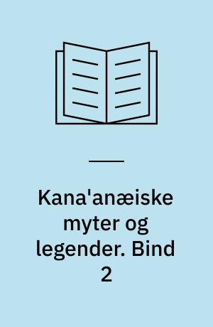 Kana'anæiske myter og legender : tekster fra Ras Shamra-Ugarit. Bind 2