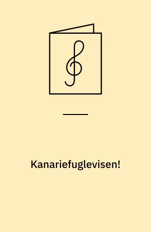 Kanariefuglevisen! : Gottschalcksens Kanariefugle-Idyl : Sunget af Arvid Ringheim