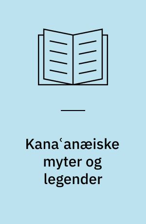 Kanaʿanæiske myter og legender : tekster fra Ras Shamra-Ugarit : dansk oversættelse med kommentar