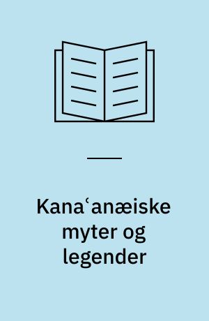 Kanaʿanæiske myter og legender : tekster fra Ras Shamra-Ugarit : dansk oversættelse med kommentar