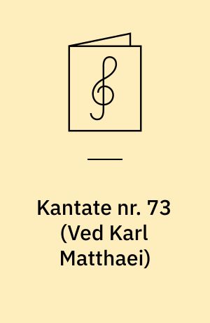 Kantate nr. 73 : Mein Herz ist bereit, Gott, dass ich singe und lobe : for bas, 3 violiner, violoncel og continuo (cembalo eller orgel og violoncel)