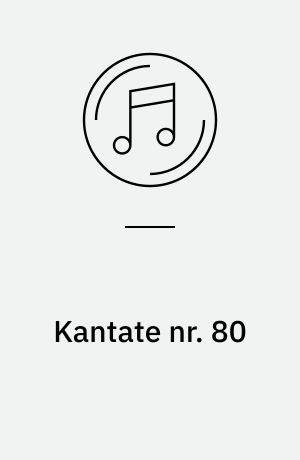Kantate nr. 80 : Ein' feste Burg ist unser Gott