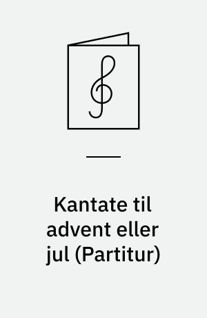 Kantate til advent eller jul : Kom, hedningers frelsermand : for blandet kor og strygere