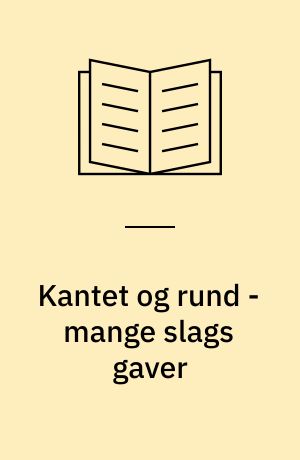 Kantet og rund - mange slags gaver