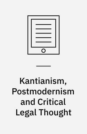 Kantianism, Postmodernism and Critical Legal Thought