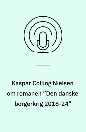 Kaspar Colling Nielsen om romanen ”Den danske borgerkrig 2018-24”