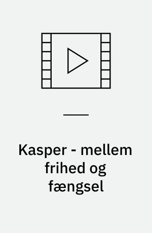 Kasper - mellem frihed og fængsel
