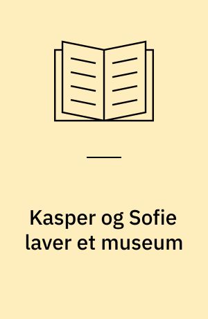 Kasper og Sofie laver et museum