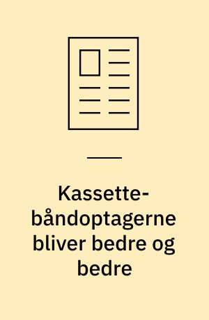 Kassette-båndoptagerne bliver bedre og bedre