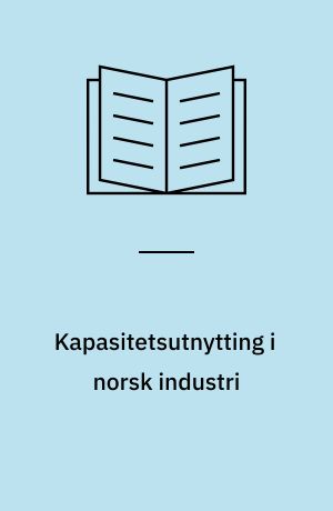 Kapasitetsutnytting i norsk industri