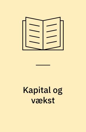 Kapital og vækst : en analyse af små og mellemstore virksomheders kapitalforsyning