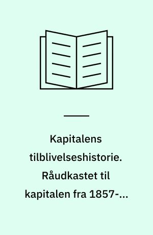 Kapitalens tilblivelseshistorie. Råudkastet til kapitalen fra 1857-58 bd. 1