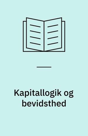 Kapitallogik og bevidsthed : kritik af en afledningsstrategi