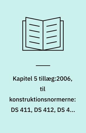 Kapitel 5 tillæg:2006, til konstruktionsnormerne: DS 411, DS 412, DS 413, DS 414, DS 415, DS 419 og DS 420