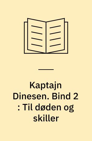 Kaptajn Dinesen : ild og blod. Bind 2 : Til døden og skiller