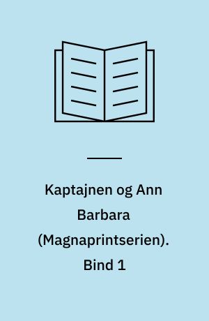 Kaptajnen og Ann Barbara. Bind 1 (Stor skrift)