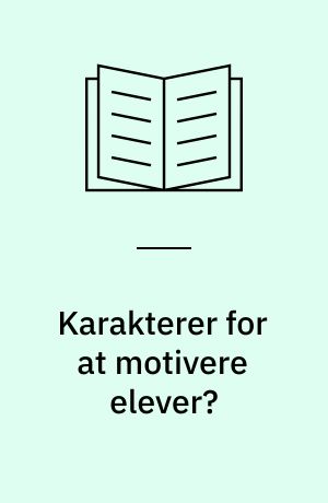 Karakterer for at motivere elever? : en undersøgelse af elevers standpunktsbedømmelser og karakterer for 5.-9. klasse