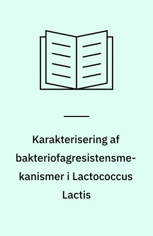 Karakterisering af bakteriofagresistensmekanismer i Lactococcus Lactis