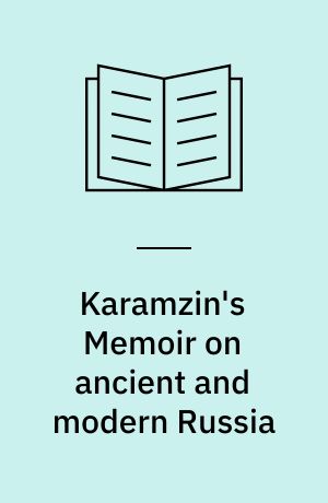 Karamzin's Memoir on ancient and modern Russia : a translation and analysis