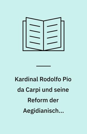 Kardinal Rodolfo Pio da Carpi und seine Reform der Aegidianischen Konstitutionen