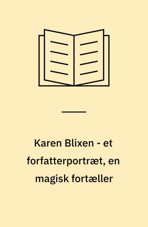 Karen Blixen - et forfatterportræt, en magisk fortæller