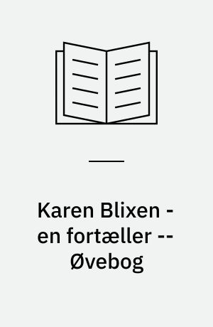 Karen Blixen - en fortæller : tekstbog -- Øvebog