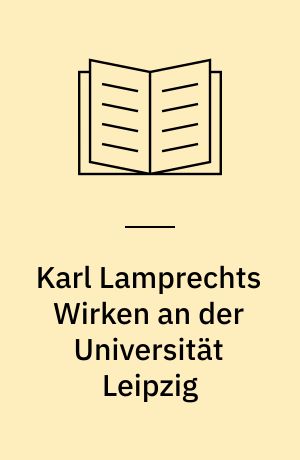 Karl Lamprechts Wirken an der Universität Leipzig