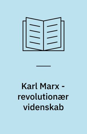 Karl Marx - revolutionær videnskab