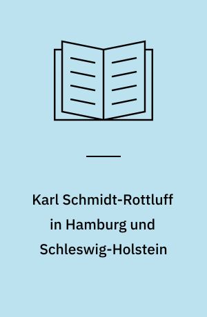 Karl Schmidt-Rottluff in Hamburg und Schleswig-Holstein