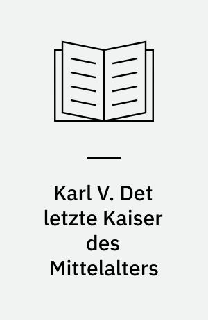 Karl V. Det letzte Kaiser des Mittelalters