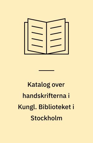 Katalog over handskrifterna i Kungl. Biblioteket i Stockholm : Skriven omkr