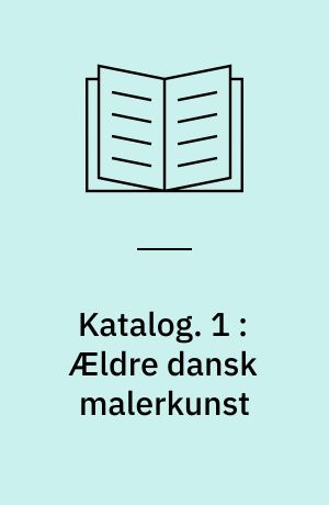 Katalog. 1 : Ældre dansk malerkunst