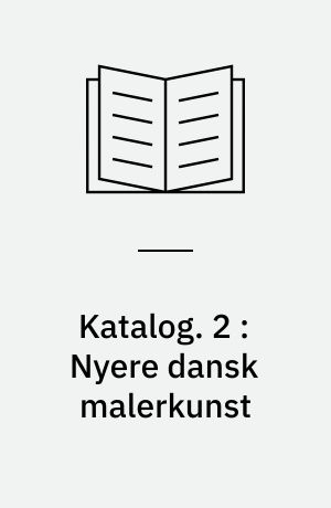 Katalog. 2 : Nyere dansk malerkunst