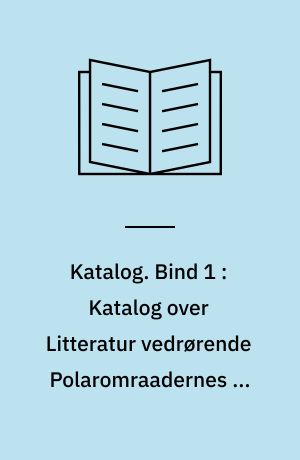 Katalog. Bind 1 : Katalog over Litteratur vedrørende Polaromraadernes og Verdenshavenes Opdagelse og Udforskning, Hval- og Sælfangst, Personalhistorie, Tidsskrifter, Aarsskrifter og andre Periodica
