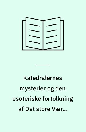Katedralernes mysterier og den esoteriske fortolkning af Det store Værks hermetiske symboler