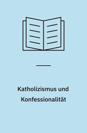 Katholizismus und Konfessionalität : der Frühkatholizismus und die Einheit der Kirche