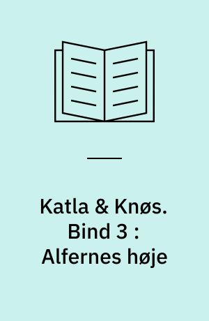 Katla & Knøs. Bind 3 : Alfernes høje