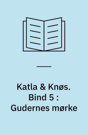 Katla & Knøs. Bind 5 : Gudernes mørke