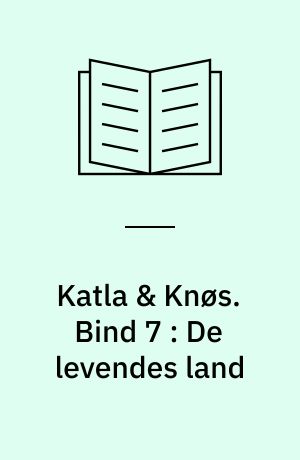 Katla & Knøs. Bind 7 : De levendes land