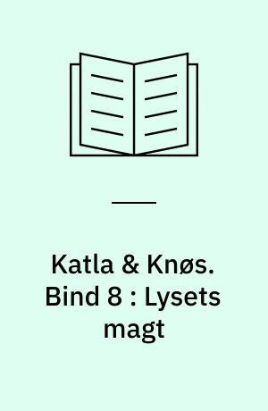 Katla & Knøs. Bind 8 : Lysets magt