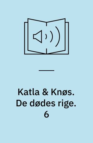 Katla & Knøs. De dødes rige. 6