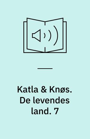 Katla & Knøs. De levendes land. 7