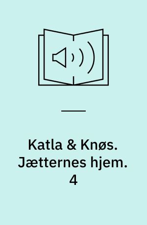 Katla & Knøs. Jætternes hjem. 4