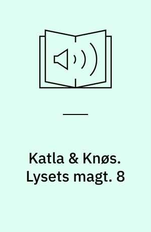 Katla & Knøs. Lysets magt. 8