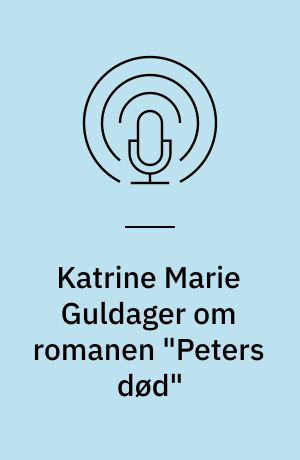 Katrine Marie Guldager om romanen "Peters død"
