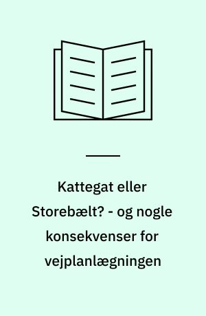 Kattegat eller Storebælt? - og nogle konsekvenser for vejplanlægningen