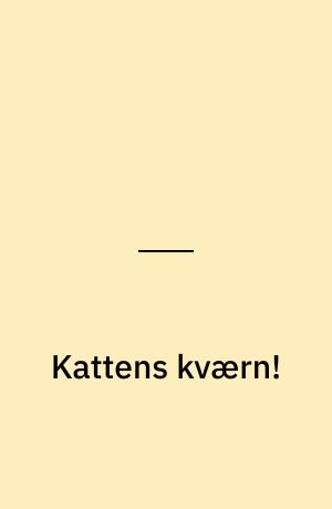 Kattens kværn!