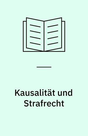 Kausalität und Strafrecht : Studien zum Verhältnis von Naturwissenschaft und Jurisprudenz