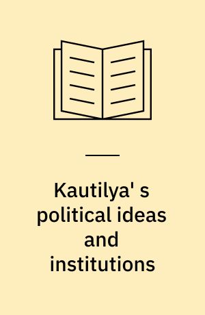 Kautilya' s political ideas and institutions